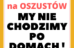 Uwaga na oszustów! My nie chodzimy po domach!