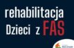 Rehabilitacja dzieci z FAS