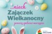 Wielkanoc. Niech to będzie dobry czas!