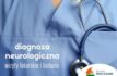 Diagnoza neurologiczna. Luki potrzebuje wsparcia
