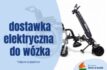 Dostawka elektryczna – wesprzyj podróżowanie